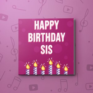 Happy Birthday Sis – Birthday Video Greeting Card