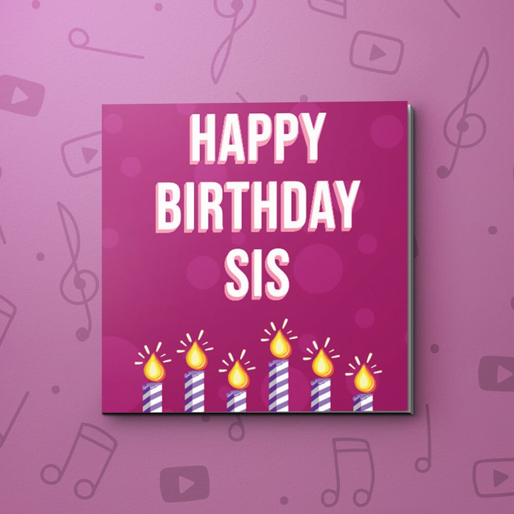 Happy Birthday Sis – Birthday Video Greeting Card - bigDAWGS greetings