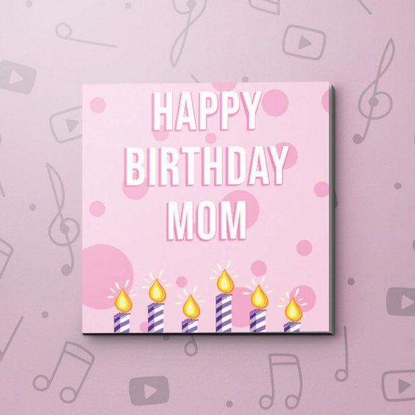 Happy Birthday Mom – Birthday Video Greeting Card