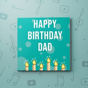 Happy Birthday Dad – Birthday Video Greeting Card