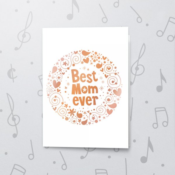 Best Mom Ever – Musical Mother's Day Card - Metallic Foil