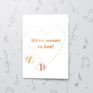 Meant to Bee – Musical Love Card - Metallic Foil