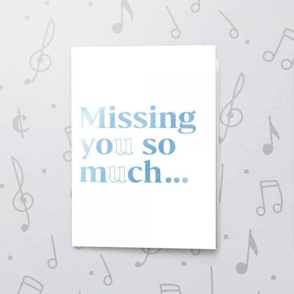 Missing You So Much – Musical Missing You Card - Metallic Foil