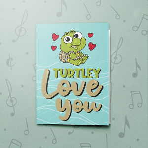 Turtley Love You – Musical Love Card