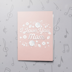 Love You Mom – Musical Mother's Day Card