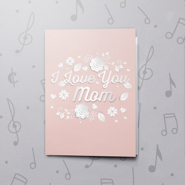 Love You Mom – Musical Mother's Day Card